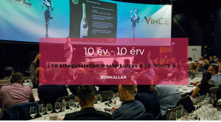 10 év – 10 érv  /  10 kihagyhatatlan mesterkurzus a 10. VinCE Budapest Wine Show-n