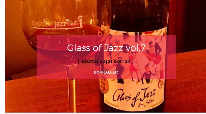 Glass of Jazz vol.7 – ezúttal saját borral!